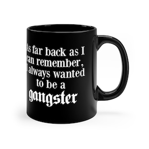 As Far Back As I Can Remember / Goodfellas Gangsta Quote 11oz Black Mug