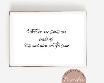 May include: A framed print with the quote "Whatever our souls are made of His and mine are the same" in black script on a white background. The frame is gold.