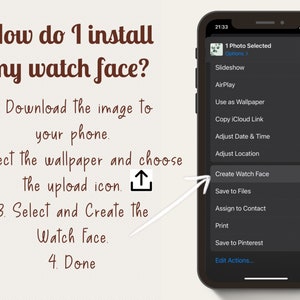May include: A screenshot of an iPhone showing the steps to install a watch face. The steps are: 1. Download the image to your phone. 2. Select the wallpaper and choose the upload icon. 3. Select and create the watch face. 4. Done.