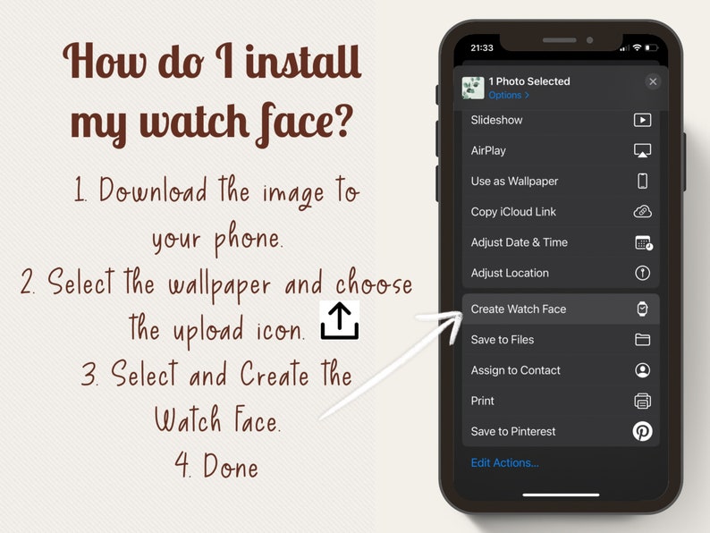 May include: A screenshot of an iPhone showing the steps to install a watch face. The steps are: 1. Download the image to your phone. 2. Select the wallpaper and choose the upload icon. 3. Select and create the watch face. 4. Done.
