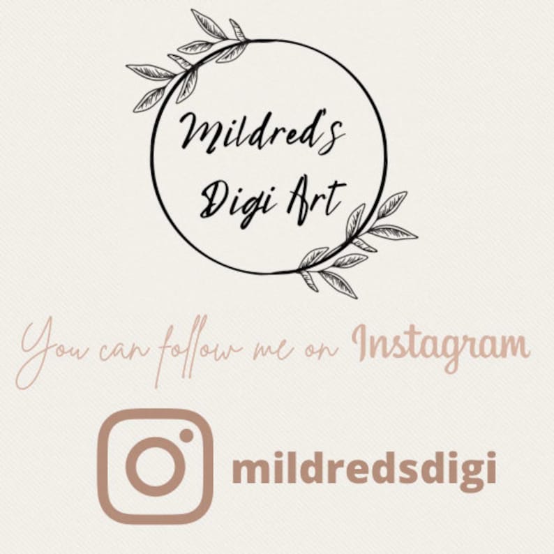 May include: Black and white illustration of a wreath with the text "Mildred's Digi Art" inside. Below the wreath, the text "You can follow me on Instagram" is written in cursive. An Instagram logo with the text "mildredsdigi" is below the text.