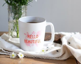 Hello Beautiful Ceramic Mug  - Ceramic Coffee Mug - Hello Beautiful - Gift for Mom - Gift for Friend - Gift for Teen