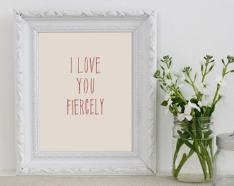 Valentines Wall Art - Love Day Wall Art - Love Wall Art - Love You Artwork - I Love You Fiercely Art Print - I Love You Art - 8x10 Art Print