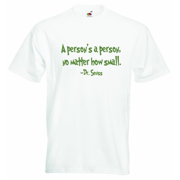 A person is a person no matter how small -  Boys Girls T-shirt Personalized Tees Unisex Boys Girls Tshirt with Printed Funny Quotes - White