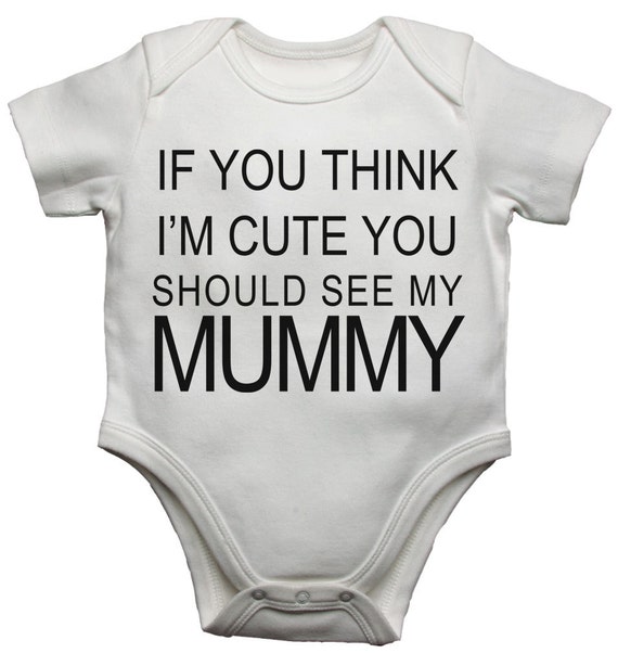 Mummy Baby Bib "If you think I'm Cute you should see my Mummy" Funny Gift 