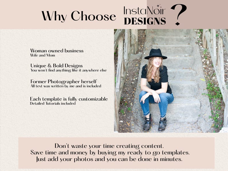 About the owner of InstaNoir Designs, a woman-owned business created by a wife, mom, and former photographer. Features unique and bold designs, professionally written marketing copy, fully customizable templates, and detailed tutorials. Includes a photo of the owner seated on outdoor steps. Ready-to-use social media templates and marketing resources help photographers and creative business owners save time creating content and marketing their business.