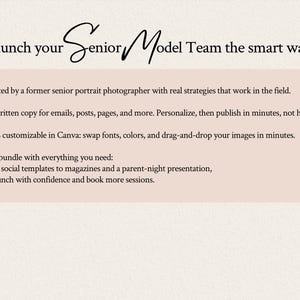 Launch your senior model team the right way. Created by a former senior portrait photographer with real strategies that work in the field. Prewritten copy for emails, posts, pages, and more. Personalize, then publish in minutes, not hours.100% customizable in Canva: swap fonts, colors, and drag-and-drop your images in minutes. One bundle with everything you need: from social templates to magazines and a parent-night presentation, to launch with confidence and book more sessions.