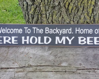 Welcome to the Backyard! Home of HERE HOLD my BEER! Funny Wood Sign ~ Summer Sign/ Out Door Sign/ Porch/ Deck/ Patio/ Firpit/ Bonfire