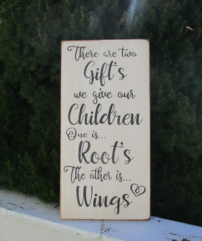 Baby Shower Gift Parent Gift There Are Two Gifts We Give Our Children Inspirational Wood Sign