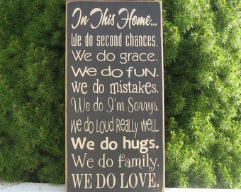 In This Home we do second chances We Do  grace We Do fun We Do mistakes I'm sorrys, loud really well, hugs family love Farmhouse Rustic sign