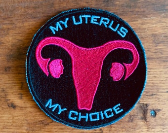 My Uterus, My Choice Patch; Embroidery Patch, Pro-Choice, Iron On Patch, Women's Rights, My Body My Choice, Activist