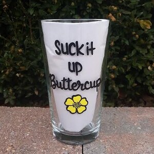 Suck It Up Buttercup handpainted pint beer glass/ funny pint glasses /funny beer sayings/sarcastic mugs/funny mugs/funny beer glasses image 3