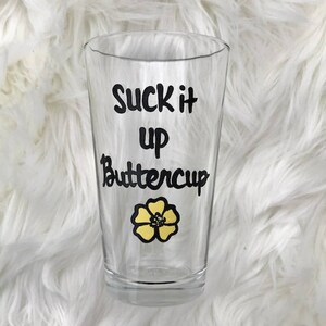 Suck It Up Buttercup handpainted pint beer glass/ funny pint glasses /funny beer sayings/sarcastic mugs/funny mugs/funny beer glasses image 2