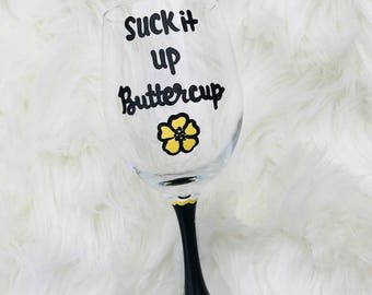 Suck It Up Buttercup handpainted wine glass/ funny wine glasses /funny wine sayings/funny wine glass/funny mugs