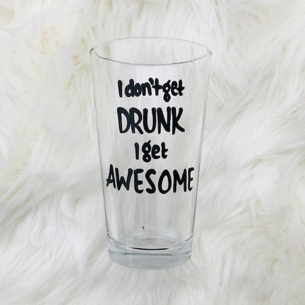 Funny beer glass I don't get Drunk I get Awesome handpainted pint glass/ gifts under 15/sarcastic gift/sarcastic mug/awesome mug