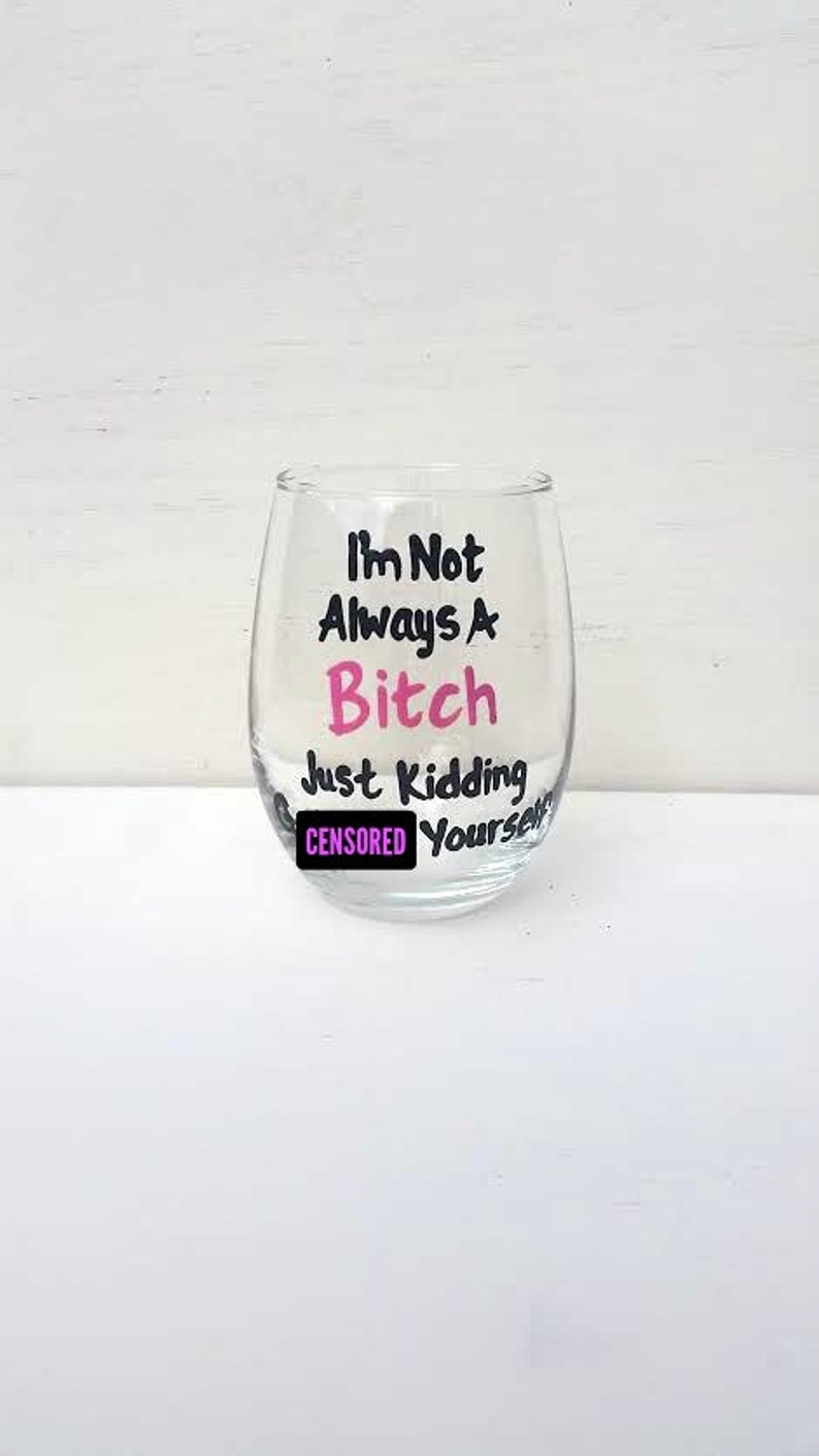 MATURE CONTENT I'm Not Always A Bitch stemless wine glass funny wine sayings funny wine glass sarcastic gifts image 6