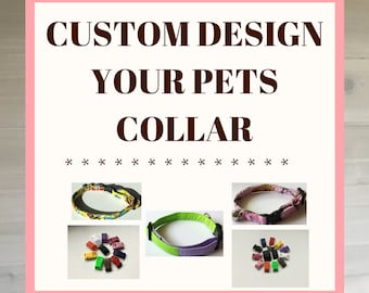 Custom DesignYour Dog or Cat Collar- Breakaway, Standard Buckle or Slip On Martingale Collars