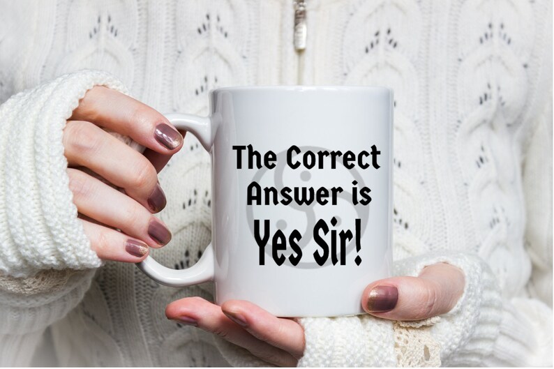 Coffee Mug 'The Correct Answer is Yes Sir' Ceramic Etsy