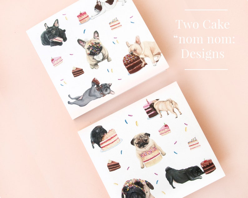 May include: Two square cards featuring watercolor illustrations of French Bulldogs and Pugs eating various cakes and desserts, with colorful sprinkles scattered throughout. The text "Two Cake nom nom: Designs" is printed in white on the upper right side.