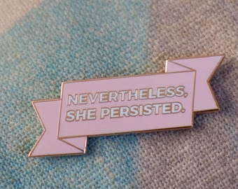 Nevertheless, She Persisted. Enamel pin- pink & rose gold