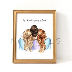 May include: A framed print with a watercolor illustration of three women with long hair, hugging each other from behind. The text "First my mother, forever my friend" is written in black at the top of the print.