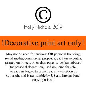 May include: White background with text and a copyright symbol. The text reads "Holly Nichols, 2019" and "!Decorative print art only!". Additional text details copyright restrictions for personal use only.