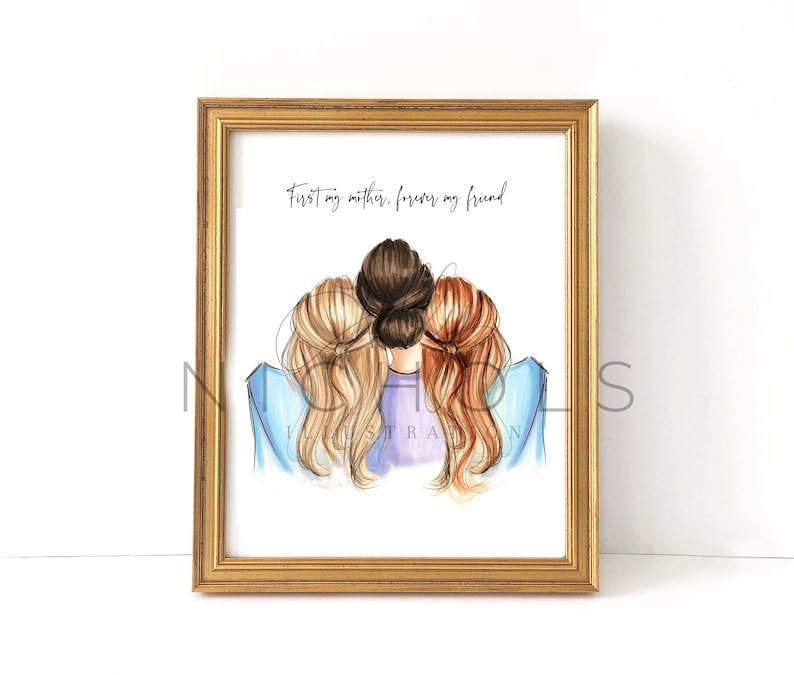 May include: A framed print with a watercolor illustration of three women with long hair, hugging each other from behind. The text "First my mother, forever my friend" is written in black at the top of the print.