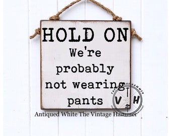 Funny Door Sign, funny sign, welcome sign, wood sign saying, no pants, family sign, pants, custom colors, door sign, hold on