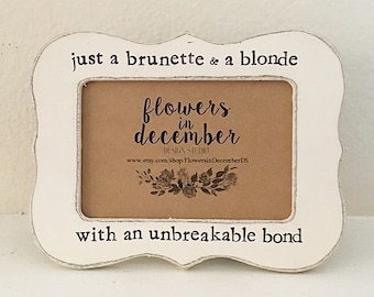 Just a brunette and a blonde with an unbreakable bond picture frame, best friend picture frame, blonde brunette gift, sisters frame