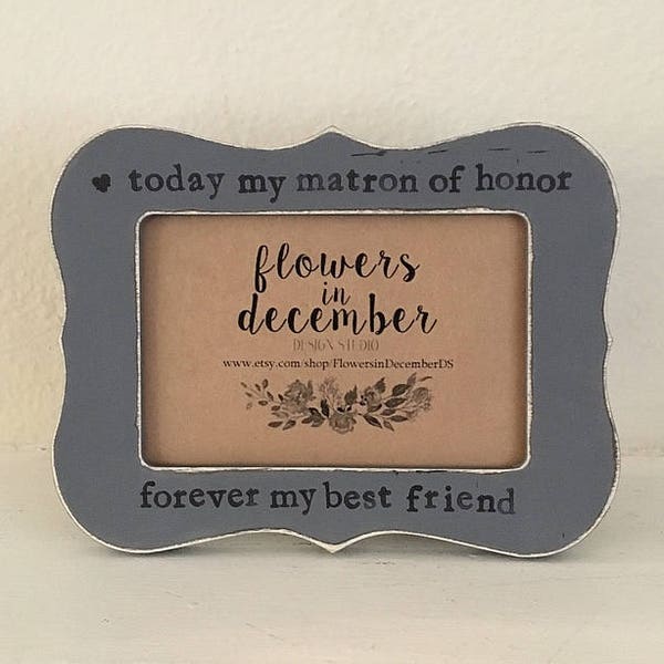 Matron of honor gift, today my matron of honor, forever my best friend picture frame, wedding frame, engagement frame from bride