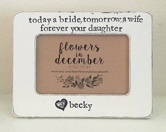 Today a bride, tomorrow a wife, forever your daughter frame Mother of the bride Parents of the bride personalized picture frame gift