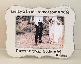 Today a bride, tomorrow a wife, forever your little girl picture frame gift, parents of the bride gift, father of the bride frame