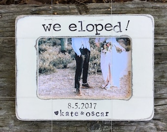 We eloped picture frame, elopement announcement, wedding frame, just married, gift from bride and groom, wedding gift