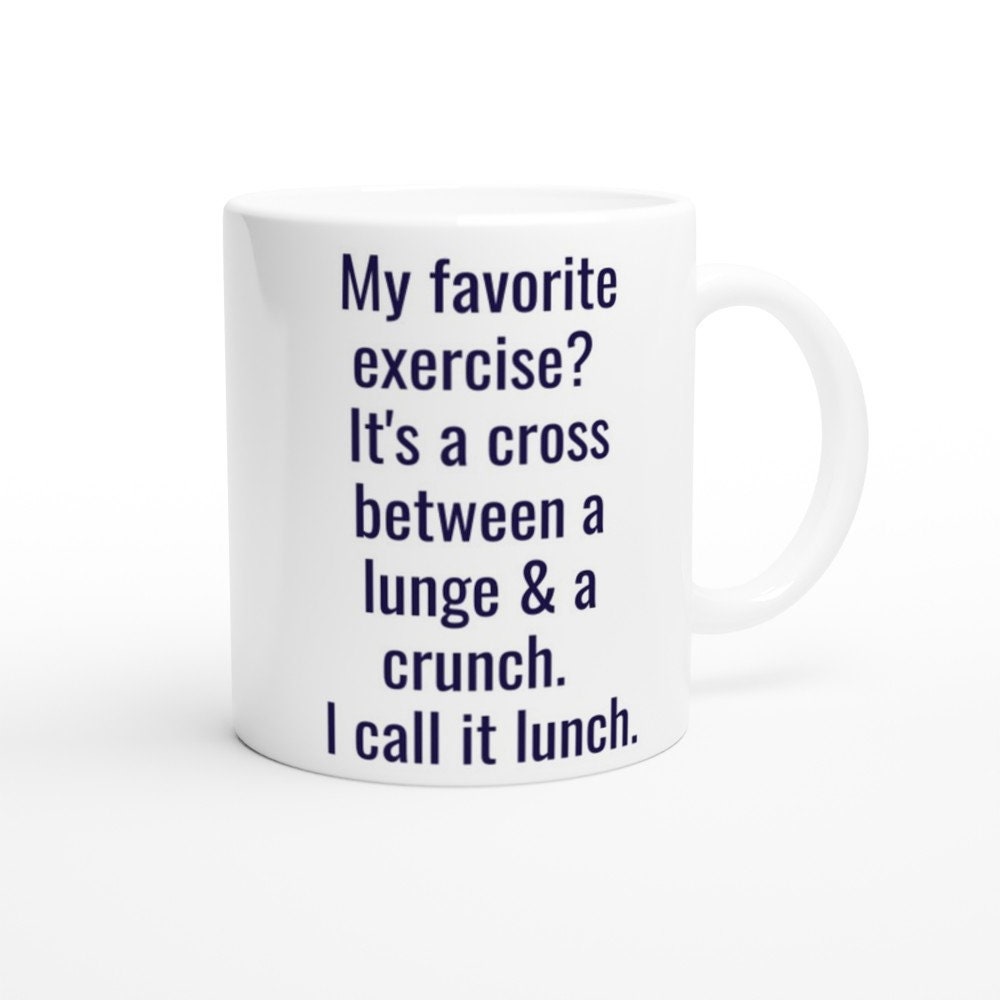 My Favorite Exercise? Lunch! - Fitness Humor, Comes on a White 11oz Ceramic  Mug - Etsy, image size:1000x1000