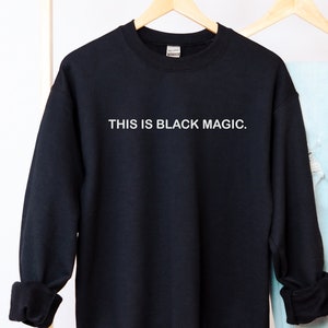 This is black magic sweatshirt Black Girl Magic sweater Black Live Matter pullover Black History Gift Equality crewneck Black and Beautiful