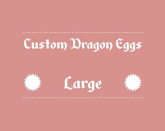 Custom Dragon Eggs! (Large)