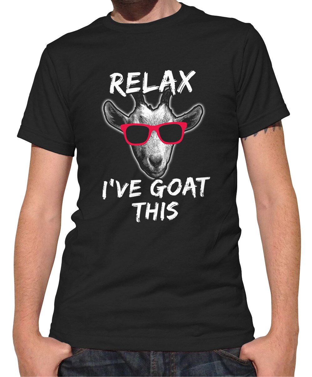 Relax I've Goat This Funny Goat Shirt Funny Goat TShirt Etsy