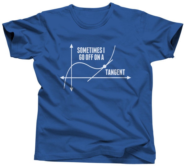 Sometimes I Go Off on a Tangent Funny Math Shirt Math | Etsy