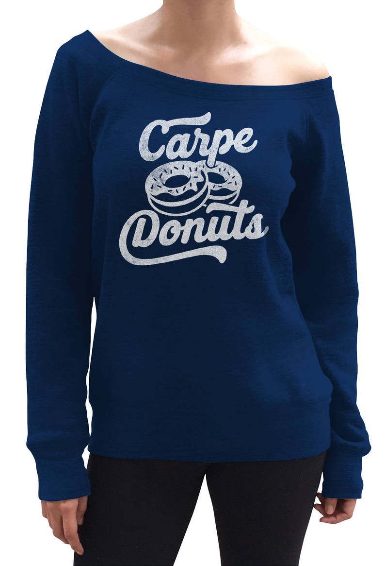 Carpe Donuts Donut Scoop Neck Sweatshirt I Love Donuts Off the Shoulder Pastry Chef Gift Dessert Shirt Donut Shirt Donut Lover