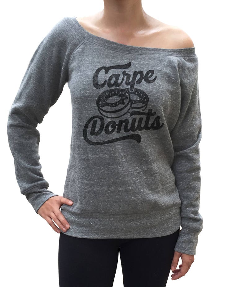 Carpe Donuts Donut Scoop Neck Sweatshirt I Love Donuts Off the Shoulder Pastry Chef Gift Dessert Shirt Donut Shirt Donut Lover