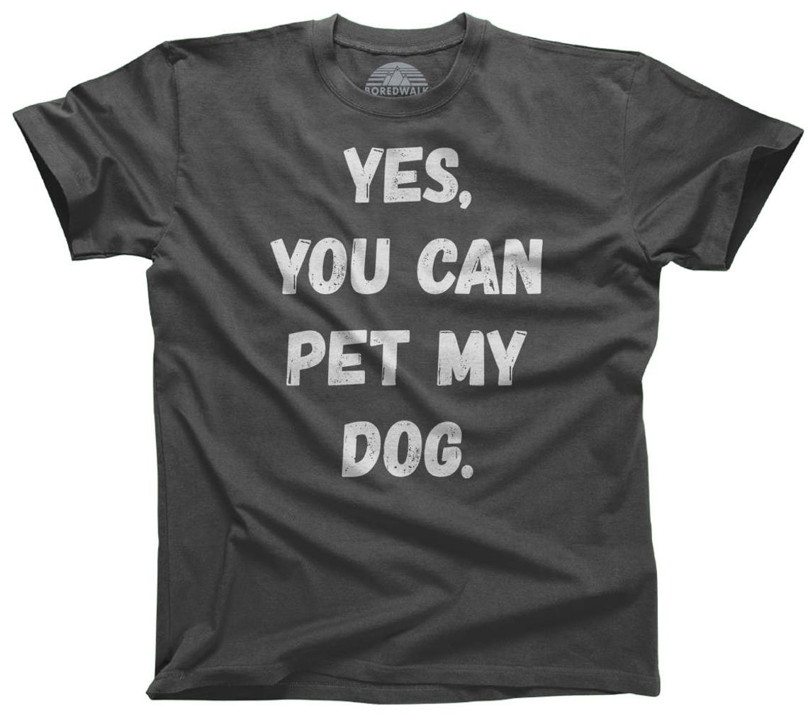 Yes You Can Pet My Dog Shirt Funny Dog Owner Shirt Dog Dad Etsy