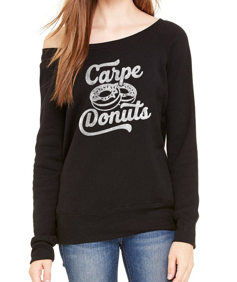 Carpe Donuts Donut Scoop Neck Sweatshirt I Love Donuts Off the Shoulder Pastry Chef Gift Dessert Shirt Donut Shirt Donut Lover