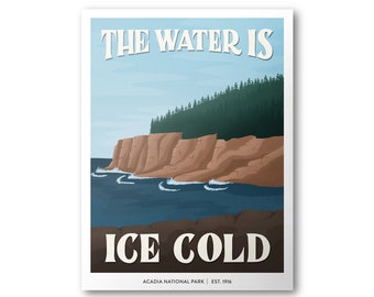 May include: A retro-style poster with a blue sky and a rocky coastline. The text reads "The water is ice cold" and "Acadia National Park | Est. 1916".