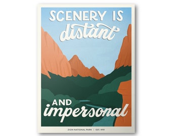 May include: A vintage-style poster with a scenic view of a canyon with red rock cliffs and green trees. The text on the poster reads "SCENERY IS distant AND impersonal" with "ZION NATIONAL PARK | EST. 1919" at the bottom.