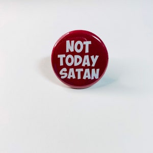 Not Today Satan Pinback Buttons