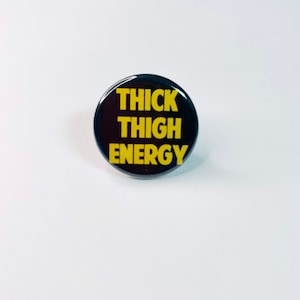 Thick Thigh Energy Pinback Buttons