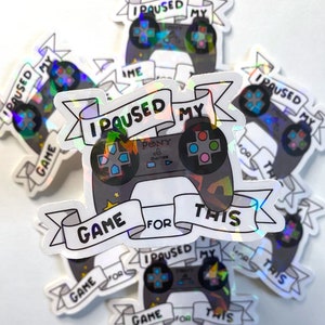 Waterproof I Paused My Game For This Gamer Vinyl Stickers