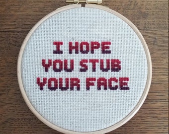 I hope you stub your face - *digital pattern* Embroidery cross stitch pattern, hoop art, DIY, beginner, sassy, rude crossstitch