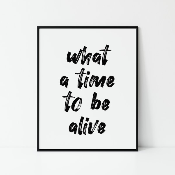 What A Time To Be Alive, Digital Printable, Minimalist Decor, Modern Wall Art, Dorm Teen Quote, Boho Retro Vintage Home, Farmhouse Poster