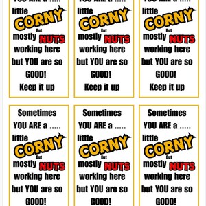 May include: Six printable cards with a yellow border and white background. Each card has the text "Sometimes you are a little corny but mostly nuts working here but you are so good! Keep it up".
